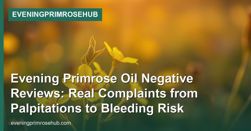Evening Primrose Oil Negative Reviews: Real Complaints from Palpitations to Bleeding Risk - EveningPrimroseHub
